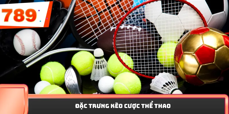 Đặc trưng kèo cược thể thao